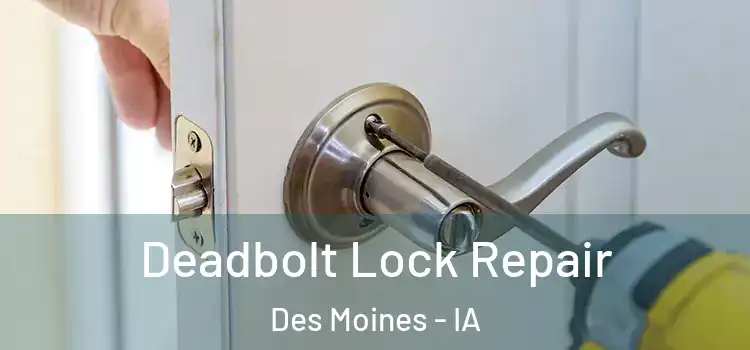 Deadbolt Lock Repair Des Moines - IA