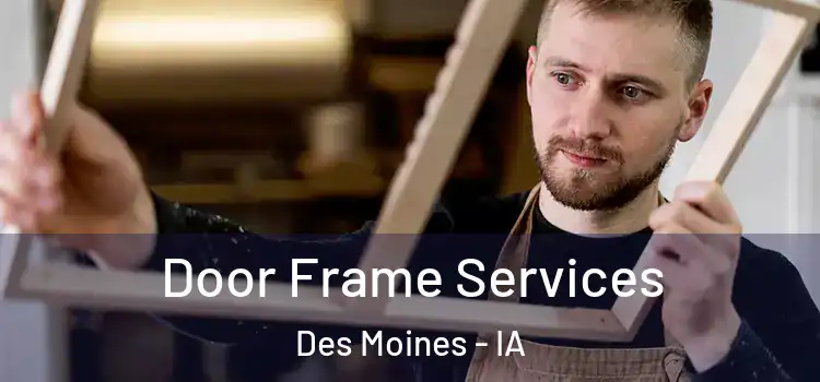 Door Frame Services Des Moines - IA