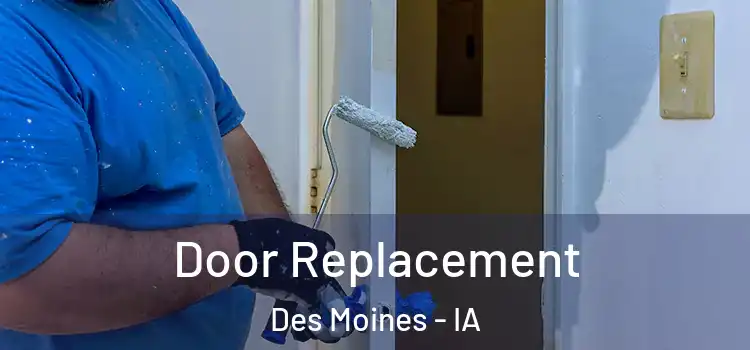  Door Replacement Des Moines - IA