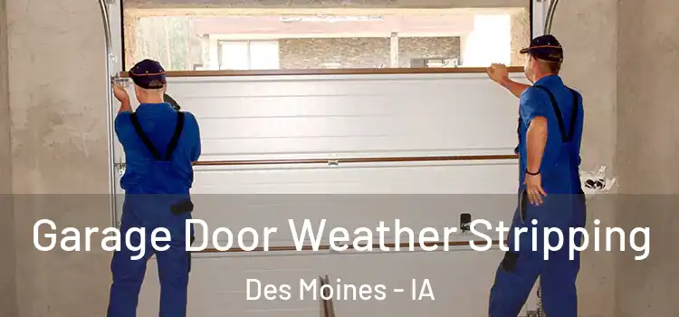  Garage Door Weather Stripping Des Moines - IA