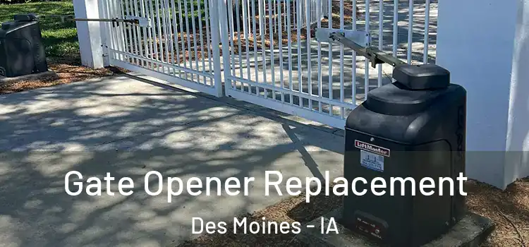 Gate Opener Replacement Des Moines - IA