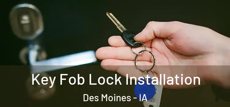 Key Fob Lock Installation Des Moines - IA