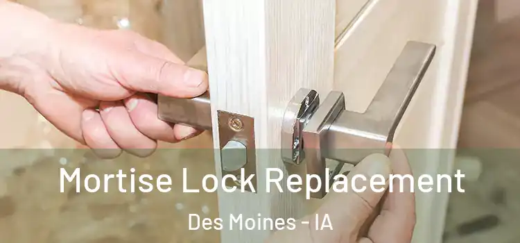 Mortise Lock Replacement Des Moines - IA