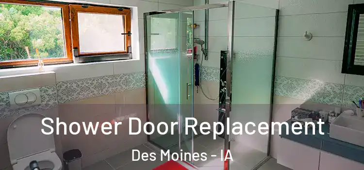 Shower Door Replacement Des Moines - IA